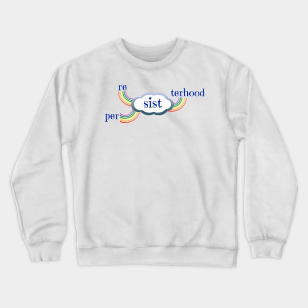 Resist. Persist. Sisterhood. Crewneck Sweatshirt by NYNY